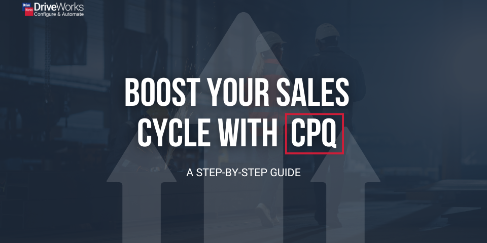 Boost Your Sales Cycle with CPQ: A Step-by-Step Guide