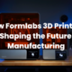 How-Formlabs-3D-Printing-Is-Shaping-the-Future-of-Manufacturing