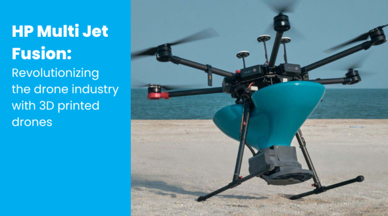 HP Multi Jet Fusion: Revolutionizing the drone industry with 3D printed drones