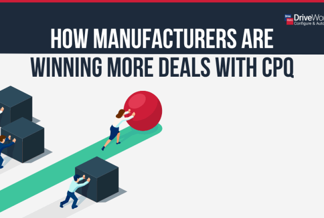 How Manufacturers are Winning More Deals with CPQ